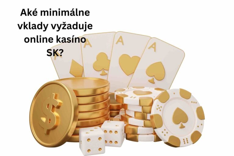 Aké minimálne vklady vyžaduje online kasíno SK?